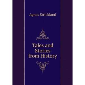  Tales and Stories from History Agnes Strickland Books