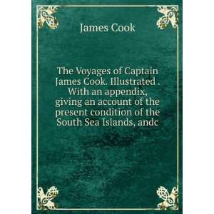 The Voyages of Captain James Cook: Illustrated with Maps and Numerous 