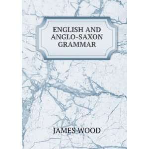 ENGLISH AND ANGLO SAXON GRAMMAR James Wood  Books
