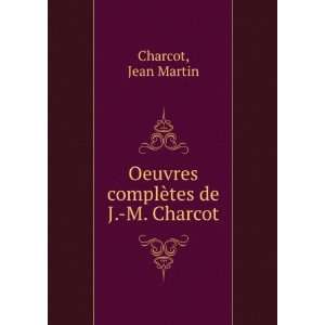  Oeuvres complÃ¨tes de J. M. Charcot Jean Martin Charcot Books