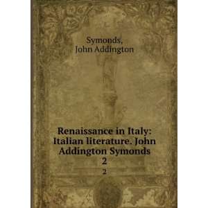   literature. John Addington Symonds. 2: John Addington Symonds: Books