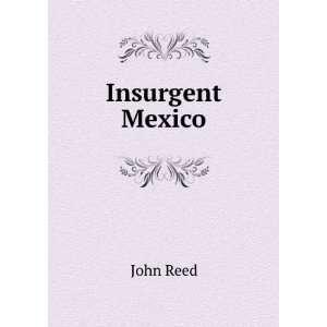  Insurgent Mexico John Reed Books