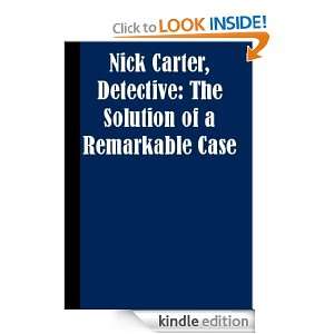 Nick Carter, Detective The Solution of a Remarkable Case Anonymous 