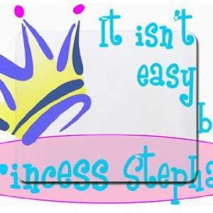  It isnt easy being princess Stephanie Mousepad