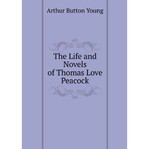   The Life and Novels of Thomas Love Peacock Arthur Button Young Books