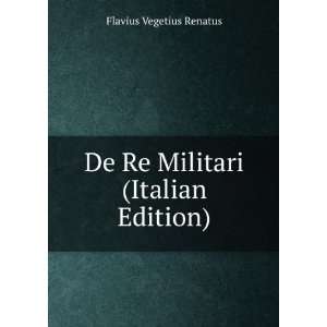  De Re Militari (Italian Edition) Flavius Vegetius Renatus Books