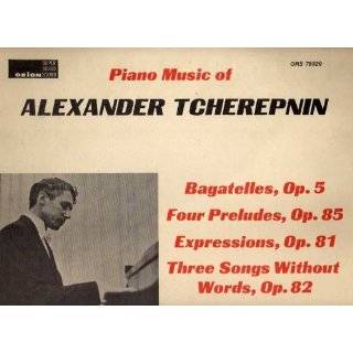 Piano Music of Alexander Tcherepnin Bagatelles, Op.5; Four Preludes 