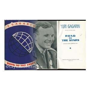 Road to the stars; notes by Soviet cosmonaut no. 1, Yuri Gagarin. [As 