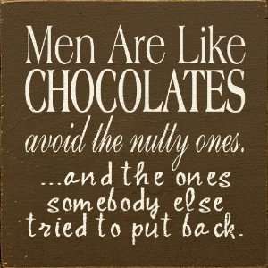  Men Are Like Chocolates   avoid the nutty ones Wooden 